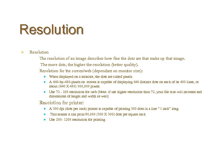 Resolution l Resolution – The resolution of an image describes how fine the dots