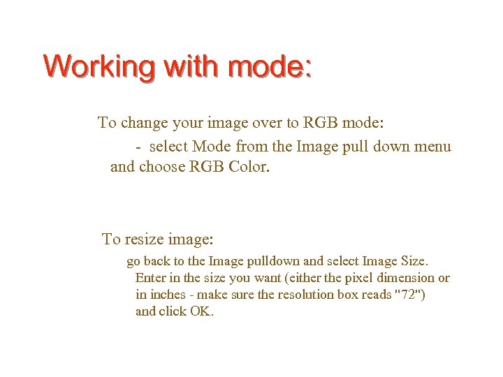 Working with mode: To change your image over to RGB mode: - select Mode