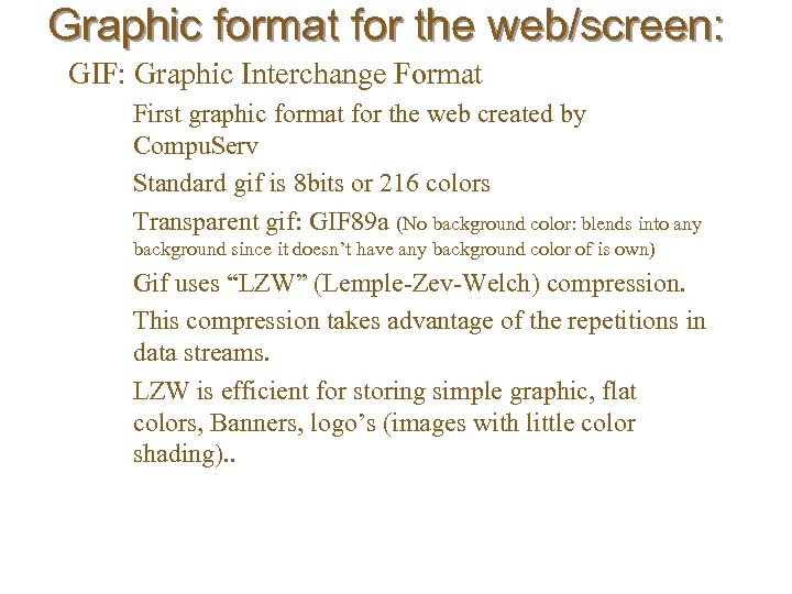 Graphic format for the web/screen: GIF: Graphic Interchange Format – First graphic format for
