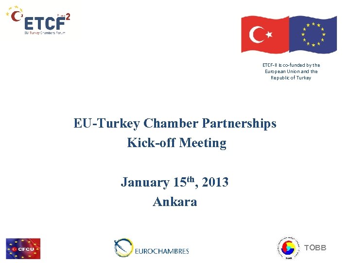 ETCF-II is co-funded by the European Union and the Republic of Turkey EU-Turkey Chamber