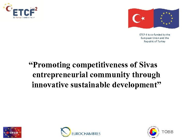 ETCF-II is co-funded by the European Union and the Republic of Turkey “Promoting competitiveness