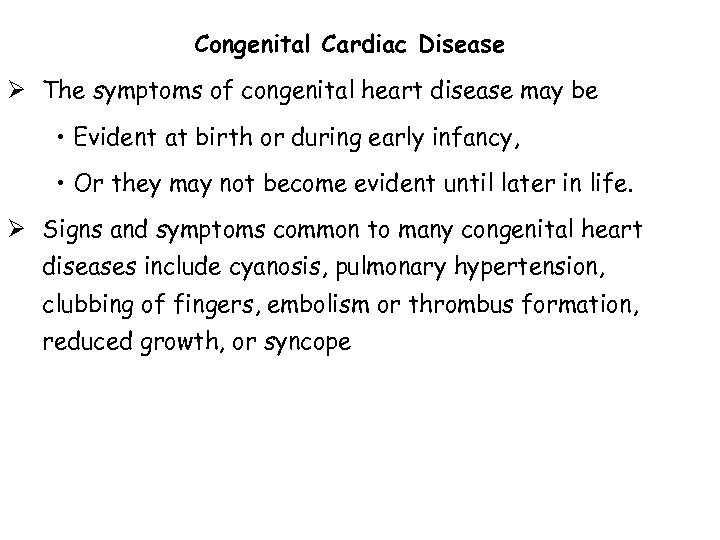 Congenital Cardiac Disease Ø The symptoms of congenital heart disease may be • Evident