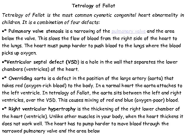 Tetralogy of Fallot is the most common cyanotic congenital heart abnormality in children. It
