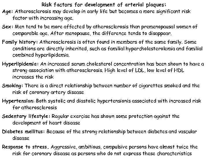 Risk factors for development of arterial plaques: Age: Atherosclerosis may develop in early life