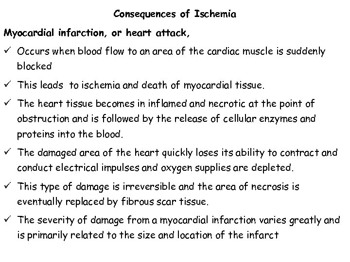 Consequences of Ischemia Myocardial infarction, or heart attack, ü Occurs when blood flow to