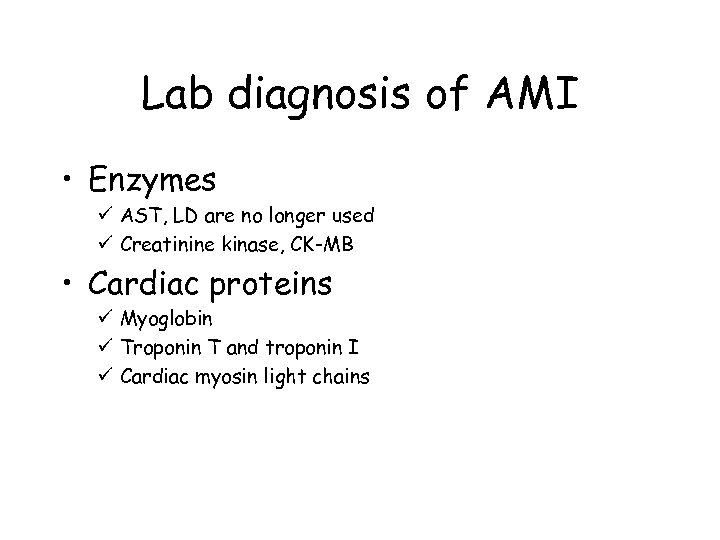 Lab diagnosis of AMI • Enzymes ü AST, LD are no longer used ü