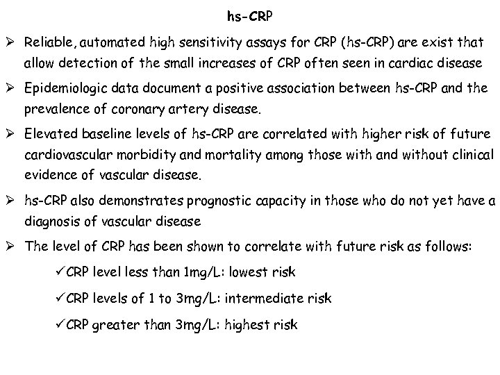 hs-CRP Ø Reliable, automated high sensitivity assays for CRP (hs-CRP) are exist that allow