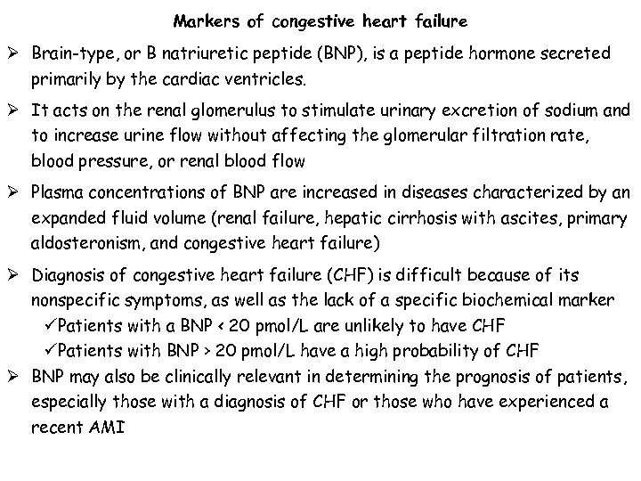Markers of congestive heart failure Ø Brain-type, or B natriuretic peptide (BNP), is a