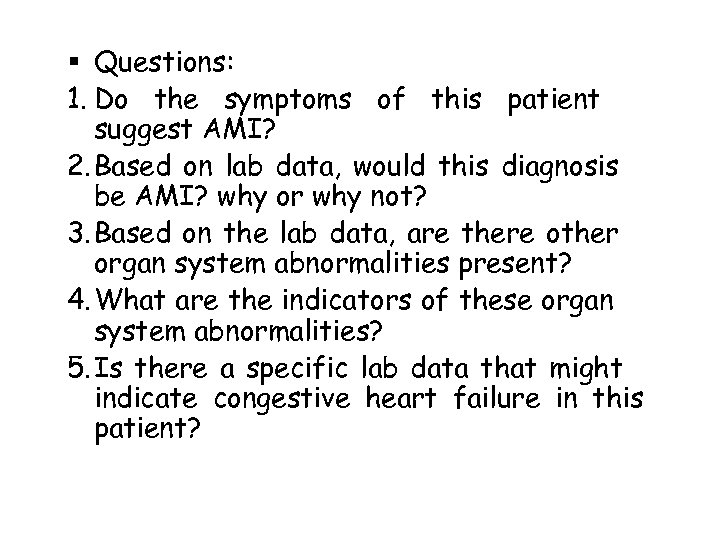 § Questions: 1. Do the symptoms of this patient suggest AMI? 2. Based on