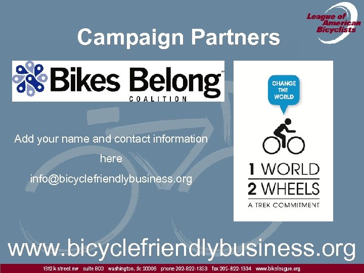 Campaign Partners Add your name and contact information here info@bicyclefriendlybusiness. org www. bicyclefriendlybusiness. org