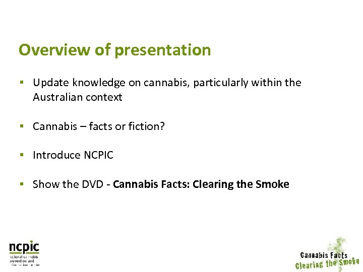 Overview of presentation § Update knowledge on cannabis, particularly within the Australian context §