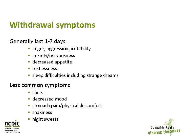 Withdrawal symptoms Generally last 1 -7 days § § § anger, aggression, irritability anxiety/nervousness