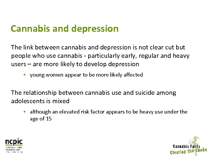 Cannabis and depression The link between cannabis and depression is not clear cut but