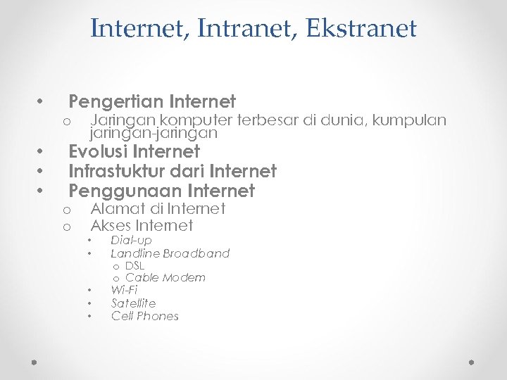 Internet, Intranet, Ekstranet • • Pengertian Internet o Jaringan komputer terbesar di dunia, kumpulan