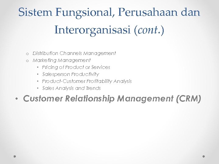 Sistem Fungsional, Perusahaan dan Interorganisasi (cont. ) o Distribution Channels Management o Marketing Management