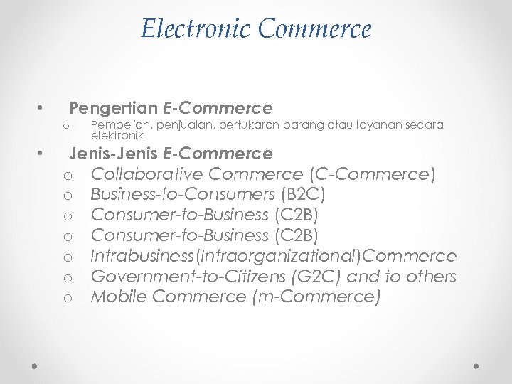 Electronic Commerce • Pengertian E-Commerce o • Pembelian, penjualan, pertukaran barang atau layanan secara