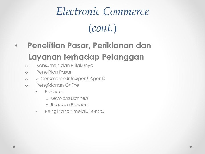 Electronic Commerce (cont. ) • Penelitian Pasar, Periklanan dan Layanan terhadap Pelanggan o o