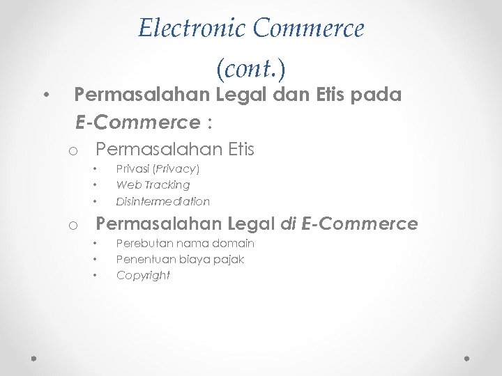  • Electronic Commerce (cont. ) Permasalahan Legal dan Etis pada E-Commerce : o