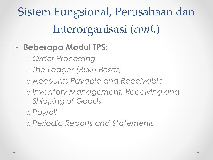 Sistem Fungsional, Perusahaan dan Interorganisasi (cont. ) • Beberapa Modul TPS: o Order Processing