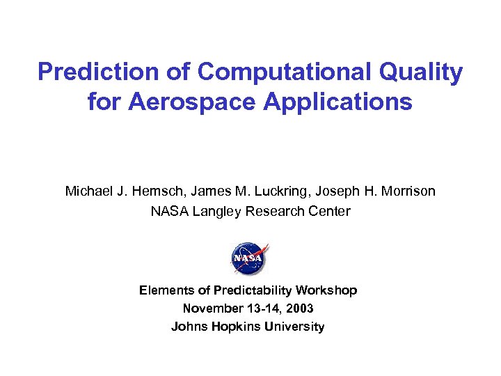 Prediction of Computational Quality for Aerospace Applications Michael J. Hemsch, James M. Luckring, Joseph