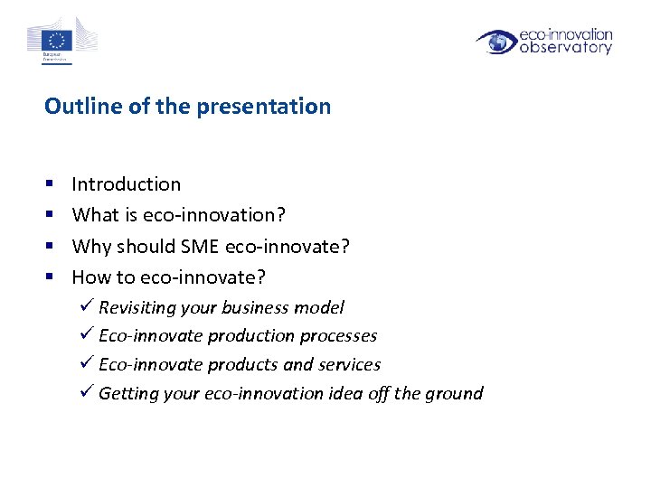 Outline of the presentation § § Introduction What is eco-innovation? Why should SME eco-innovate?