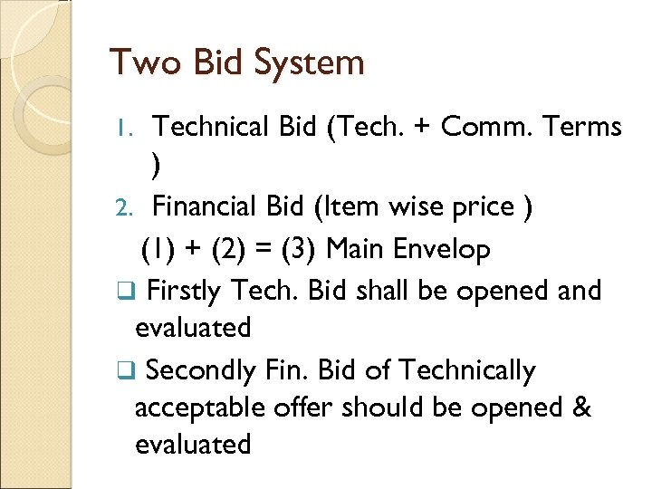 Two Bid System Technical Bid (Tech. + Comm. Terms ) 2. Financial Bid (Item