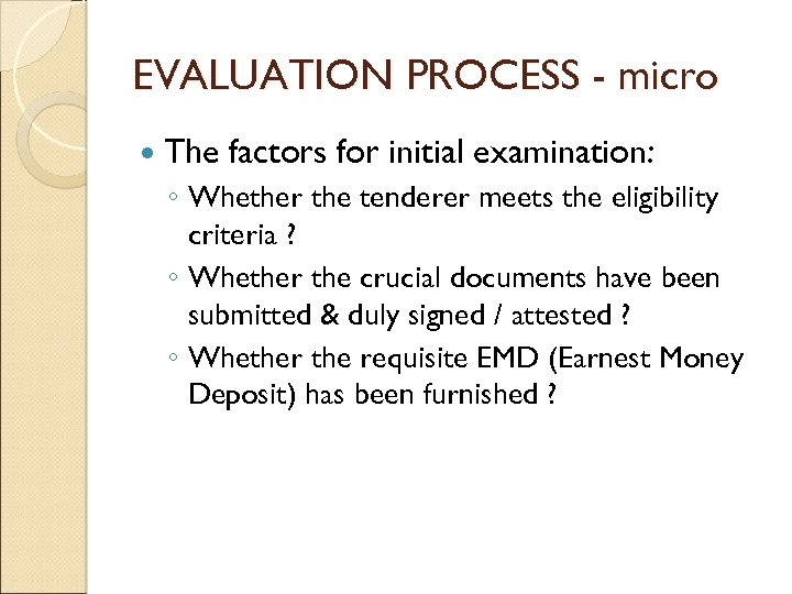 EVALUATION PROCESS - micro The factors for initial examination: ◦ Whether the tenderer meets