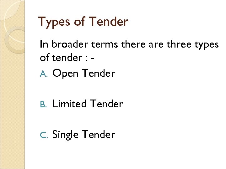 Types of Tender In broader terms there are three types of tender : A.