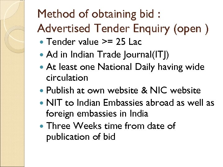 Method of obtaining bid : Advertised Tender Enquiry (open ) Tender value >= 25