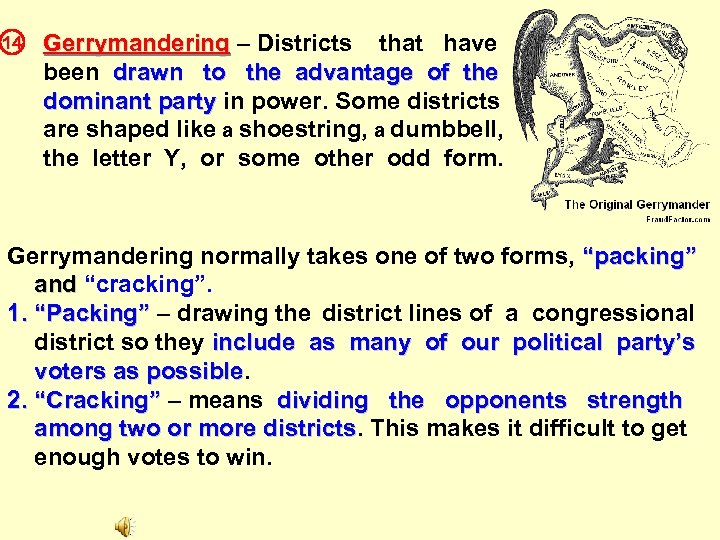 14 Gerrymandering – Districts that have been drawn to the advantage of the dominant
