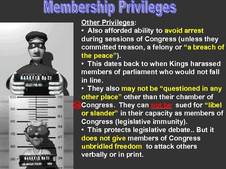 Other Privileges: • Also afforded ability to avoid arrest during sessions of Congress (unless