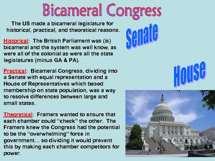 The US made a bicameral legislature for historical, practical, and theoretical reasons. Historical: The
