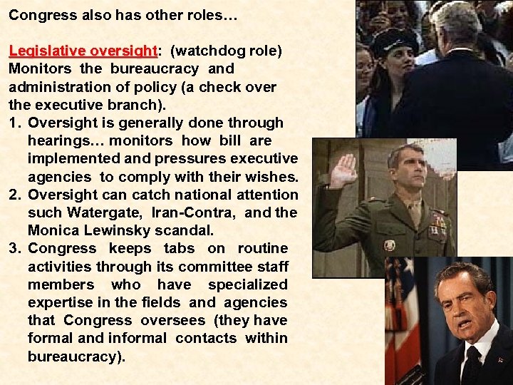 Congress also has other roles… Legislative oversight: (watchdog role) oversight Monitors the bureaucracy and