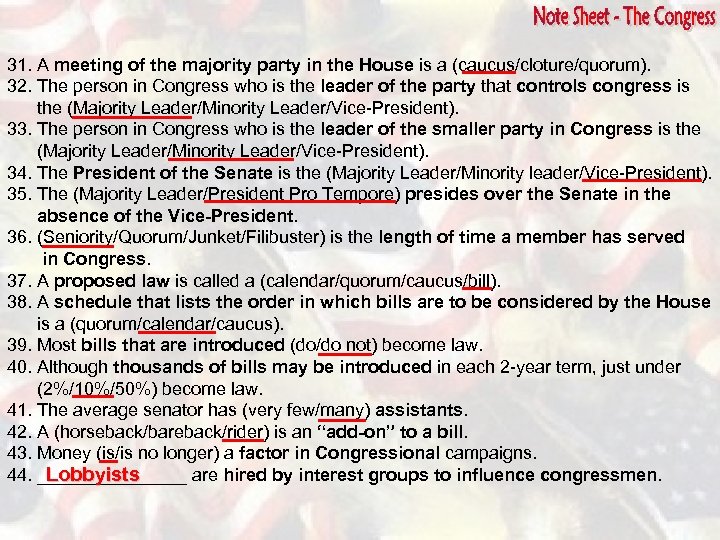 31. A meeting of the majority party in the House is a (caucus/cloture/quorum). 32.