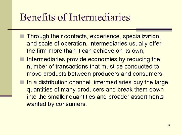 Benefits of Intermediaries n Through their contacts, experience, specialization, and scale of operation, intermediaries