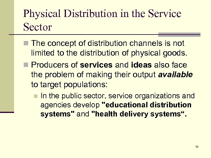 Physical Distribution in the Service Sector n The concept of distribution channels is not