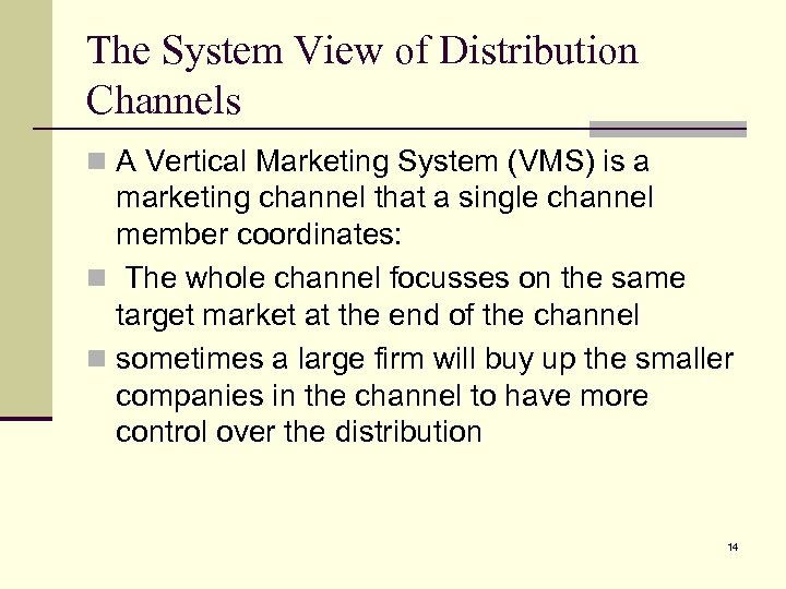 The System View of Distribution Channels n A Vertical Marketing System (VMS) is a