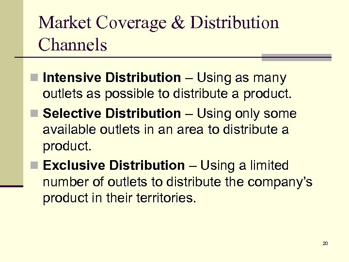 Market Coverage & Distribution Channels n Intensive Distribution – Using as many outlets as