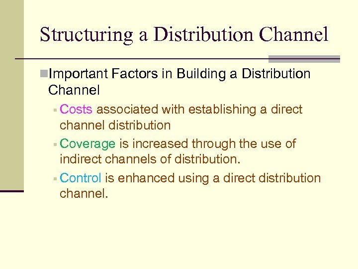 Structuring a Distribution Channel n. Important Factors in Building a Distribution Channel § Costs