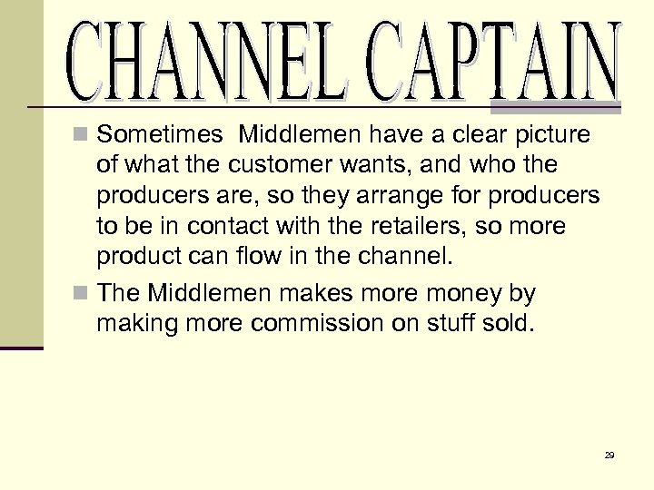 n Sometimes Middlemen have a clear picture of what the customer wants, and who