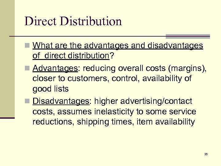 Direct Distribution n What are the advantages and disadvantages of direct distribution? n Advantages: