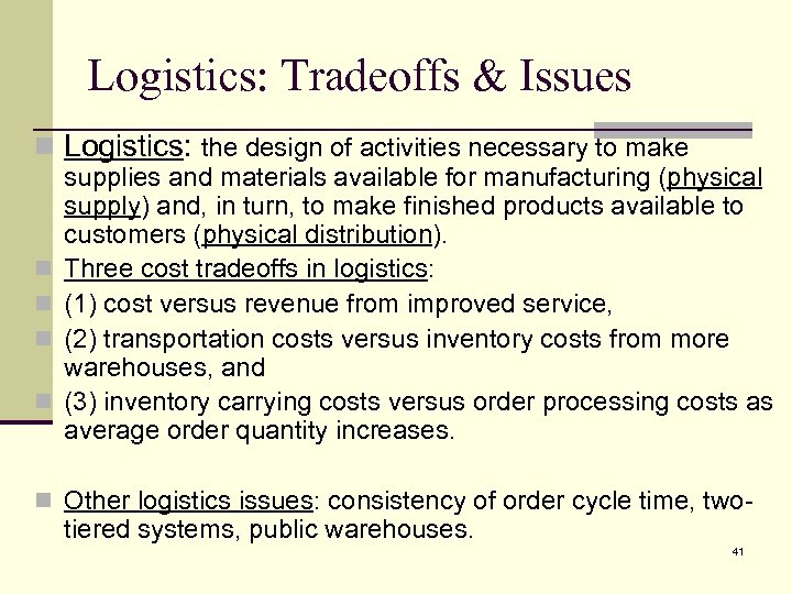 Logistics: Tradeoffs & Issues n Logistics: the design of activities necessary to make n