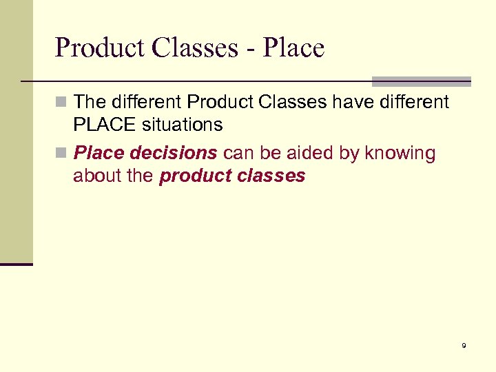 Product Classes - Place n The different Product Classes have different PLACE situations n