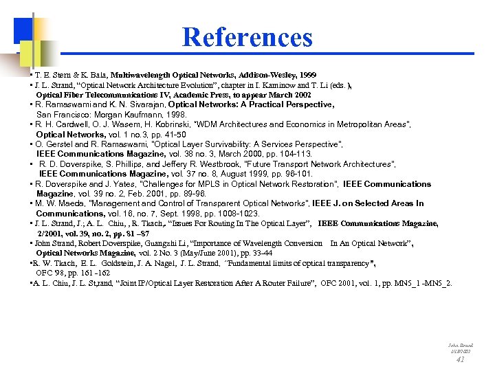 References • T. E. Stern & K. Bala, Multiwavelength Optical Networks, Addison-Wesley, 1999 •