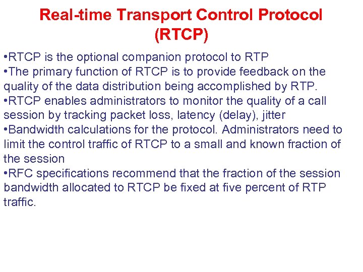 Real-time Transport Control Protocol (RTCP) • RTCP is the optional companion protocol to RTP