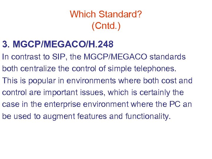 Which Standard? (Cntd. ) 3. MGCP/MEGACO/H. 248 In contrast to SIP, the MGCP/MEGACO standards