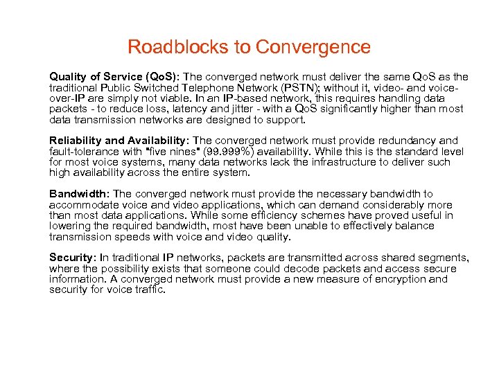 Roadblocks to Convergence Quality of Service (Qo. S): The converged network must deliver the