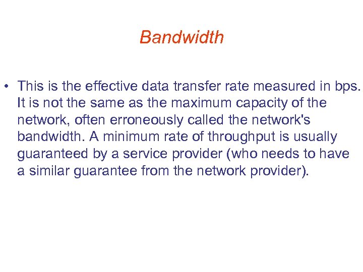 Bandwidth • This is the effective data transfer rate measured in bps. It is