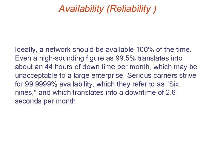 Availability (Reliability ) Ideally, a network should be available 100% of the time. Even