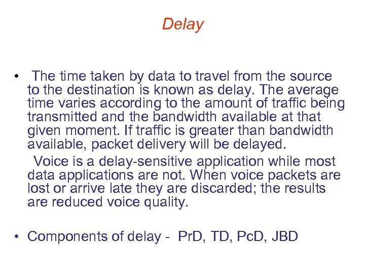 Delay • The time taken by data to travel from the source to the